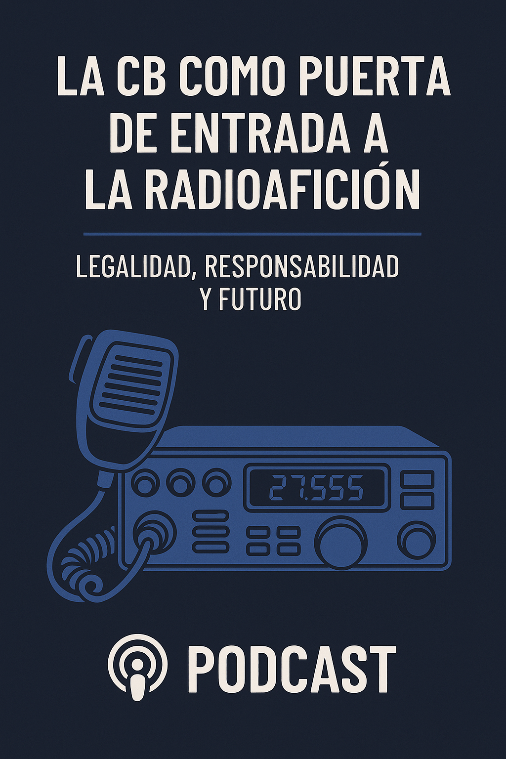 Portada del podcast: La CB como puerta de entrada a la radioafición. Legalidad, responsabilidad y futuro.